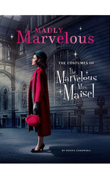 MADLY MARVELOUS THE COSTUMES OF THE MARVELOUS MRS. MAISEL